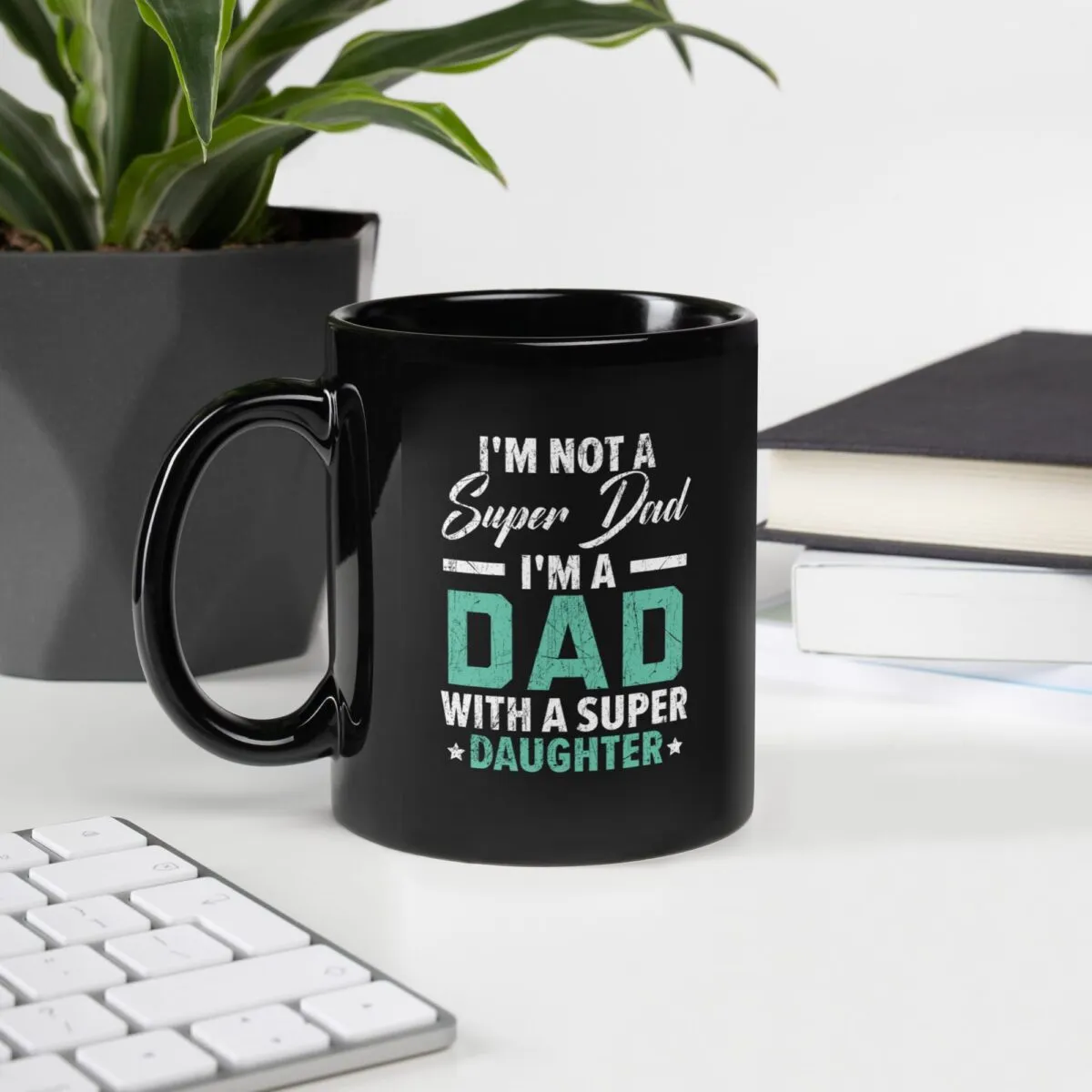 I'm Not A Super Dad I'm A Dad With A Super Daughter Black Mug