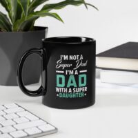 I'm Not A Super Dad I'm A Dad With A Super Daughter Black Mug