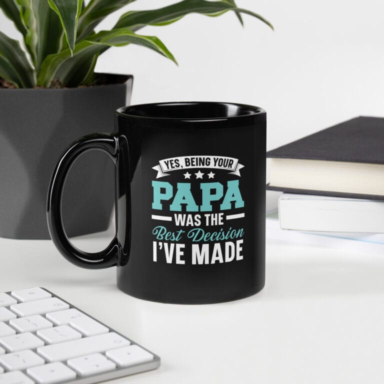 Black ceramic mug with the phrase "Yes, Being Your Papa Was The Best Decision I've Made" in bold white lettering – ideal Father’s Day gift for Papa.