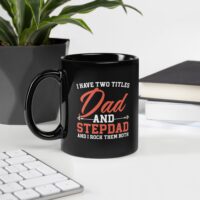 I Have Two Titles: Dad and Stepdad – Black Ceramic Mug - Image 2