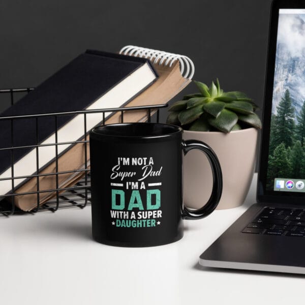 I'm Not A Super Dad I'm A Dad With A Super Daughter Black Mug - Image 2