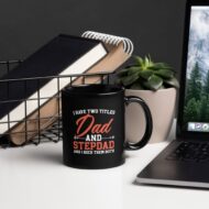 I Have Two Titles: Dad and Stepdad – Black Ceramic Mug - Image 3