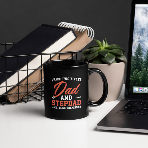 I Have Two Titles: Dad and Stepdad – Black Ceramic Mug - Image 3