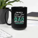 I'm Not A Super Dad I'm A Dad With A Super Daughter Black Mug