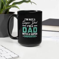 I'm Not A Super Dad I'm A Dad With A Super Daughter Black Mug - Image 4