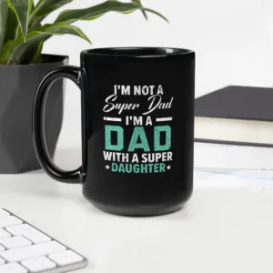 I'm Not A Super Dad I'm A Dad With A Super Daughter Black Mug - Image 4
