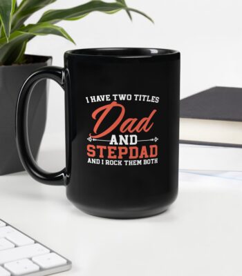 Black ceramic mug with the quote “I Have Two Titles: Dad and Stepdad” – ideal gift for blended families and Father’s Day.