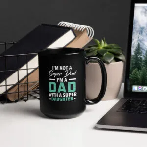I'm Not A Super Dad I'm A Dad With A Super Daughter Black Mug - Image 3