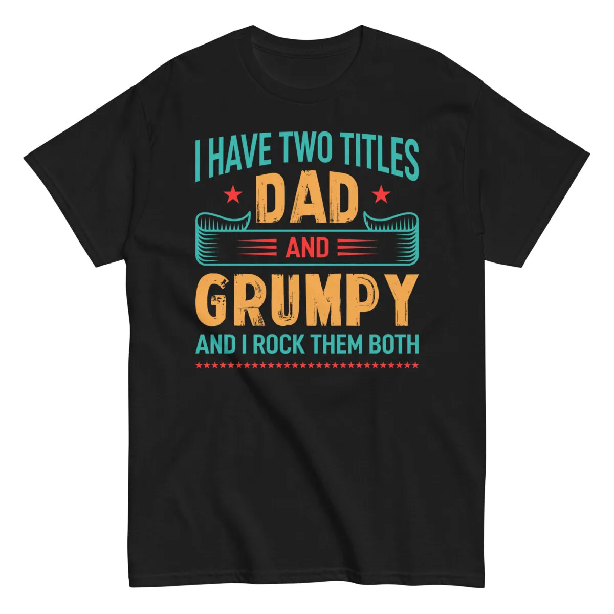 Shirt reads: I have two titles, Dad and Grumpy.