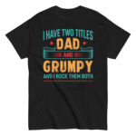 Shirt reads: I have two titles, Dad and Grumpy.