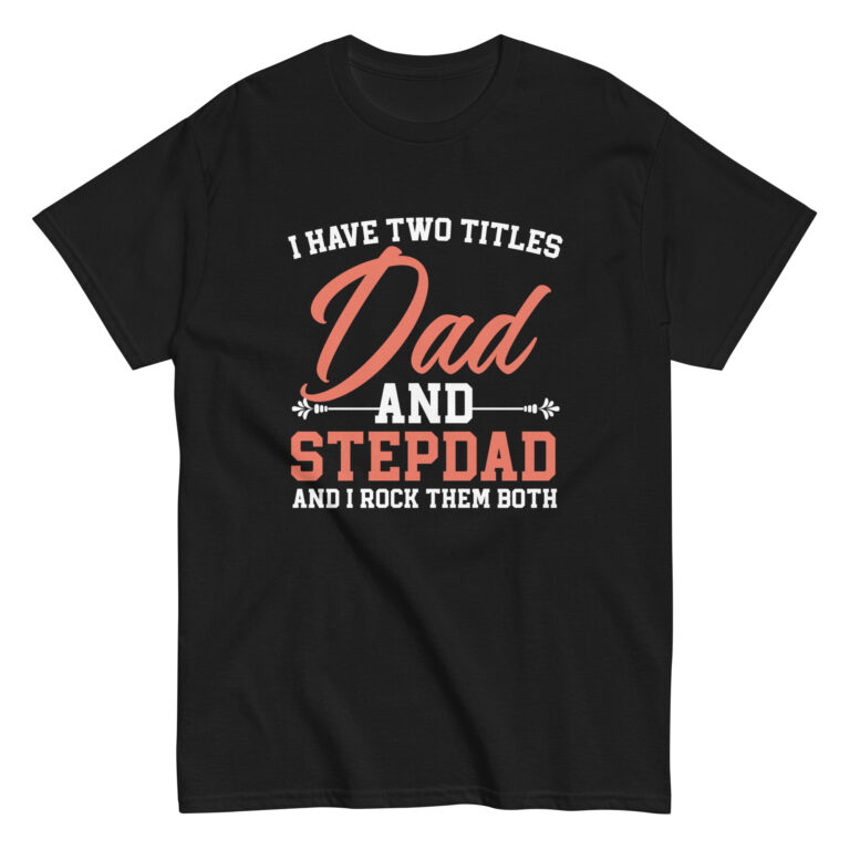 Black shirt with 'Dad and Stepdad' quote.
