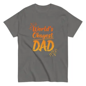 Gray shirt with 'World's Okayest Dad' in orange.