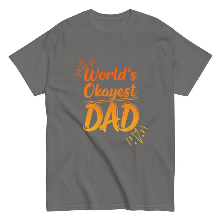 Gray shirt with 'World's Okayest Dad' in orange.