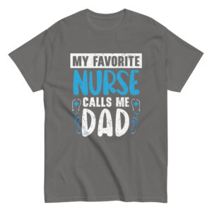 Gray T-shirt: 'My Favorite Nurse Calls Me Dad'