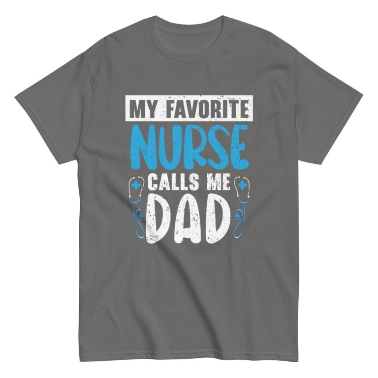 Gray T-shirt: 'My Favorite Nurse Calls Me Dad'