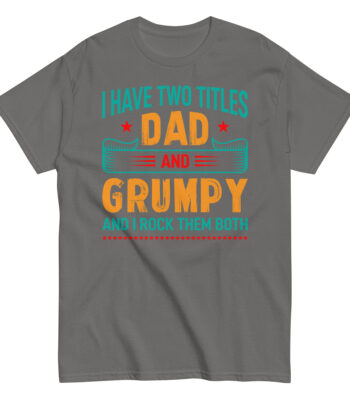 Gray shirt with text about dad and grumpy titles.