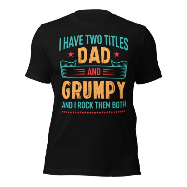 Black t-shirt that says “I have two titles Dad and Grumpy and I rock them both”