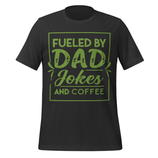 Fueled by Dad Jokes and Coffee T-Shirt - Image 3