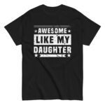 Black T-shirt with 'Awesome Like My Daughter' print.