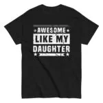 Black T-shirt with 'Awesome Like My Daughter' print.