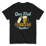 Our First Father's Day Together shirt design