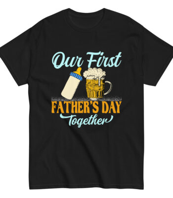 Our First Father's Day Together shirt design