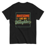 Black T-shirt: 'Awesome Like My Daughter' design