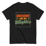 Black T-shirt: 'Awesome Like My Daughter' design