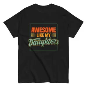 Black T-shirt: 'Awesome Like My Daughter' design