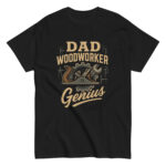 Black t-shirt: Dad Woodworker Genius design