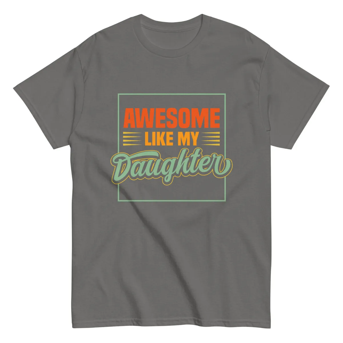 Gray T-shirt with 'Awesome Like My Daughter' print.