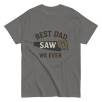 Gray t-shirt says 'Best Dad Saw We Ever'