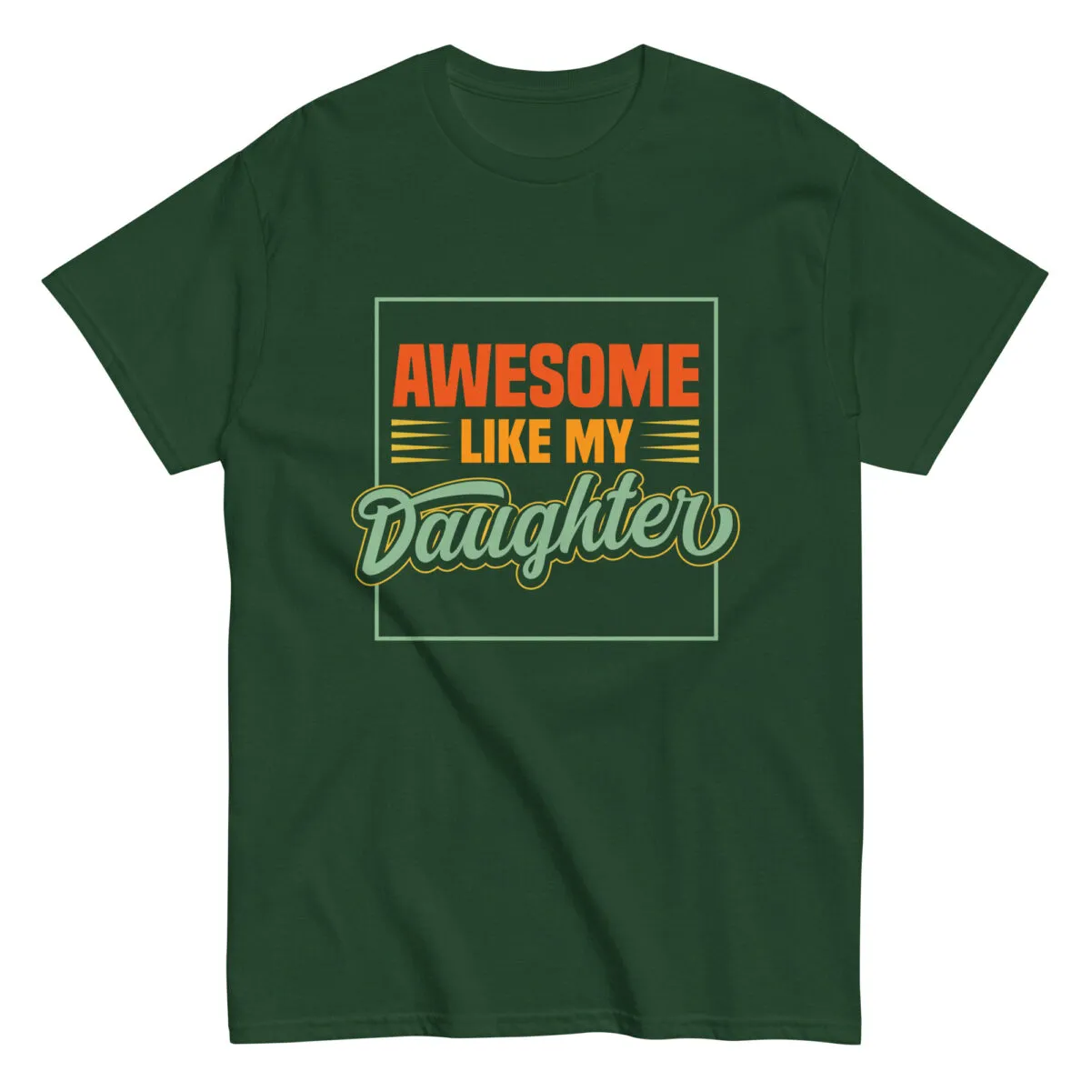 Green shirt with 'Awesome Like My Daughter' slogan.