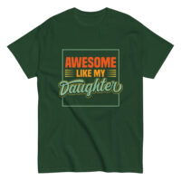 Green shirt with 'Awesome Like My Daughter' slogan.
