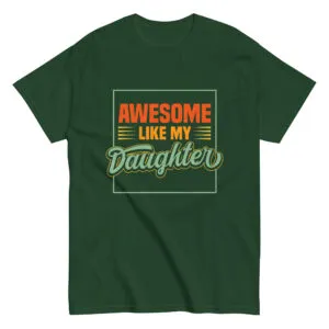 Green shirt with 'Awesome Like My Daughter' slogan.