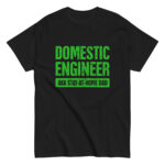 Black t-shirt saying Domestic Engineer Stay-at-Home Dad