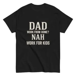 Black t-shirt with humorous dad work quote.