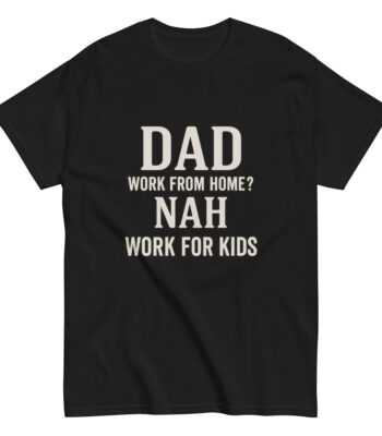 Black t-shirt with humorous dad work quote.