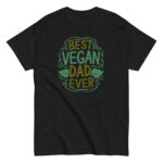 Black T-shirt with 'Best Vegan Dad Ever' design.