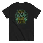 Black T-shirt with 'Best Vegan Dad Ever' design.
