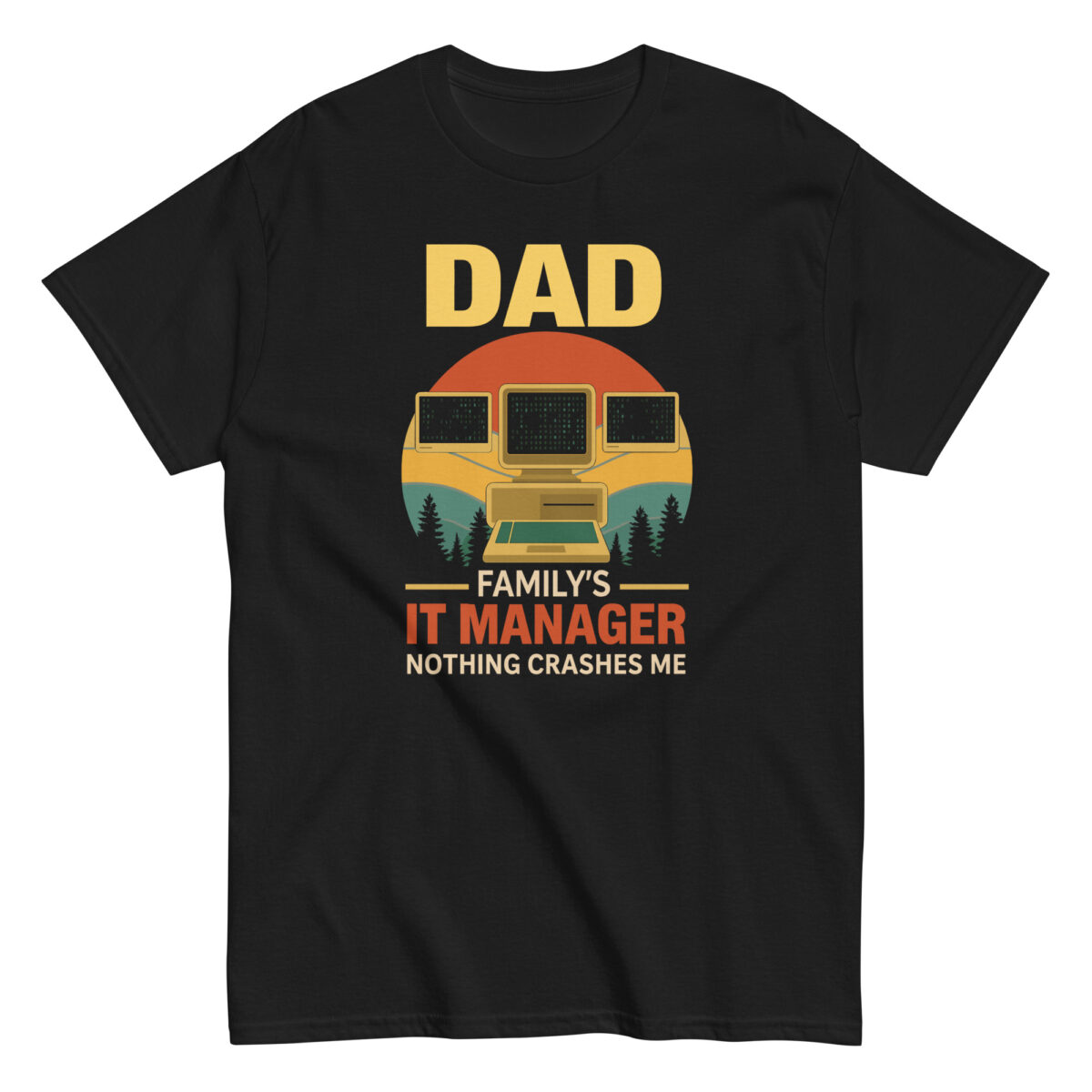 Dad shirt: Family's IT manager, nothing crashes me.