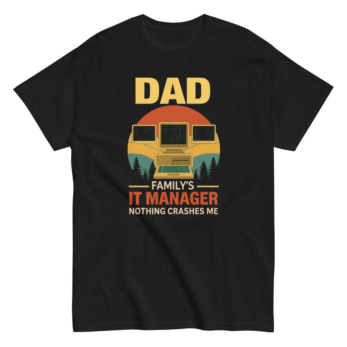 Dad shirt: Family's IT manager, nothing crashes me.
