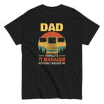 Dad shirt: Family's IT manager, nothing crashes me.