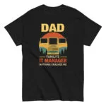 Dad shirt: Family's IT manager, nothing crashes me.