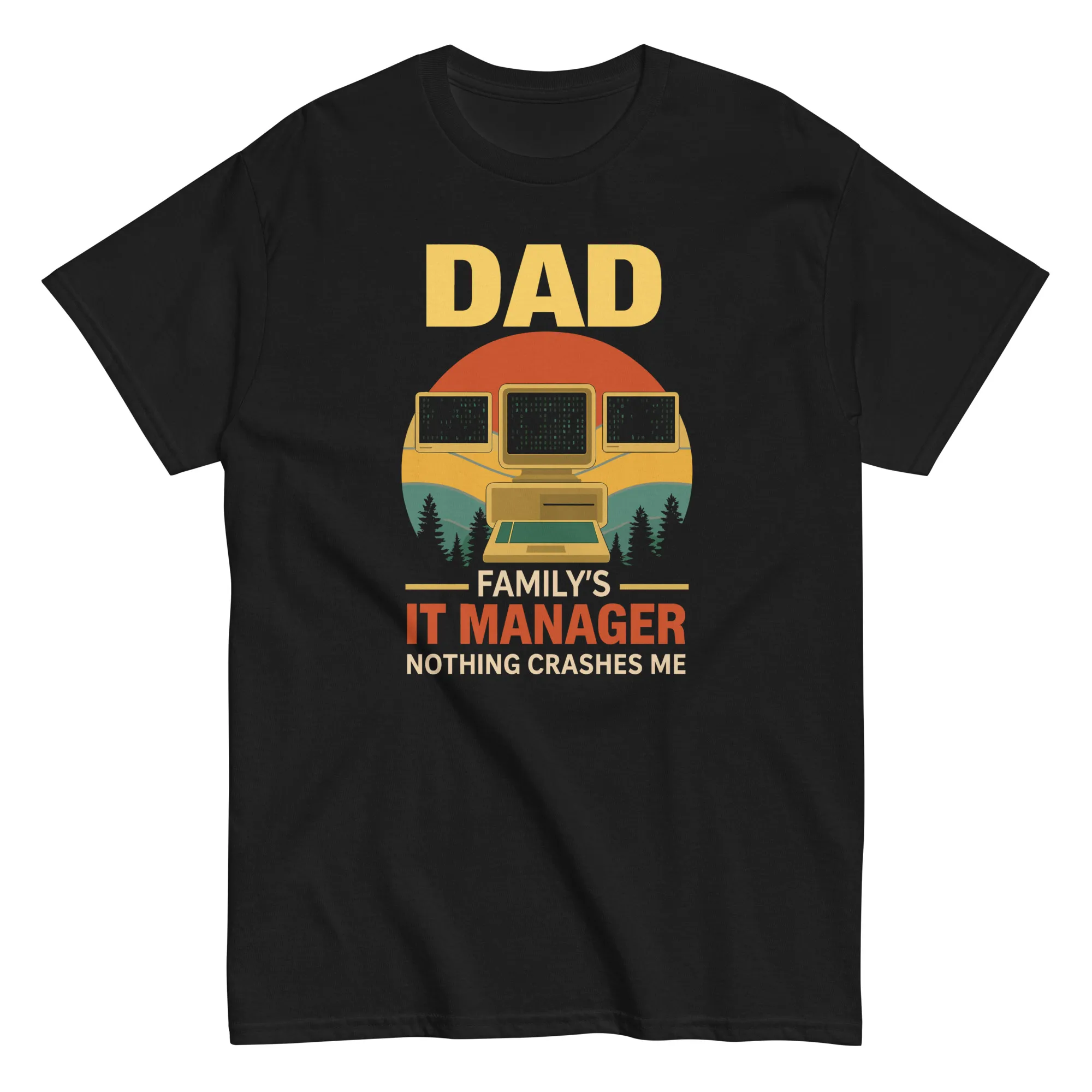 unisex-classic-tee-black-front-68cc1da1910de.jpg Dad shirt: Family's IT manager, nothing crashes me.