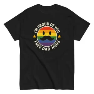 Pride shirt saying 'I'm Proud of You, Free Dad Hugs'