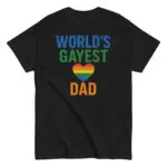 T-shirt with 'World's Gayest Dad' design
