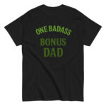 Black t-shirt with 'One Badass Bonus Dad' text