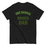 Black t-shirt with 'One Badass Bonus Dad' text