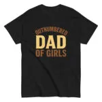 Black shirt with 'Outnumbered Dad of Girls' text